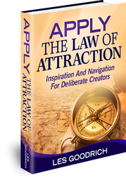 Apply The Law Of Attraction: Inspiration And Navigation For Deliberate Creators